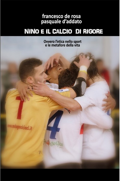 “Nino e il calcio di rigore”, Francesco De Rosa e Pasquale D’Addato sul tema dell’etica nello sport